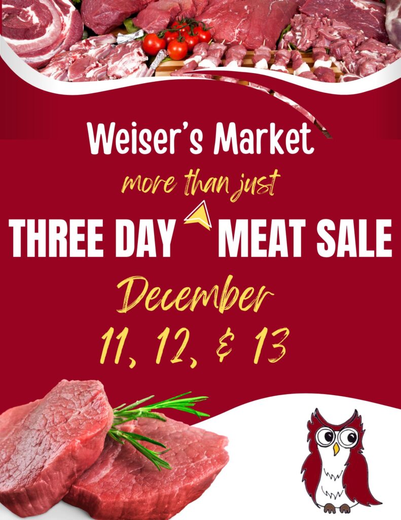 Weisers Market. three day more than just meat sale
December 11th, 12th and 13th 